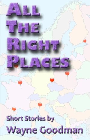 All the Right Places: Short Stories by Wayne Goodman image number 0