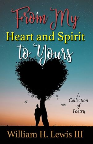 From My Heart and Spirit To Yours: A Collection of Poetry image number 0
