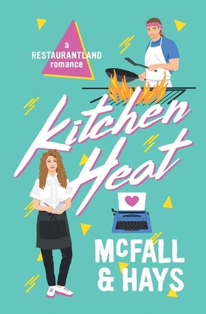 Kitchen Heat: A Restaurantland Romance image number 0