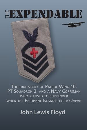 The Expendable: The True Story of Patrol Wing 10, PT Squadron 3, and a Navy Corpsman Who Refused to Surrender When the Philippine Isla image number 0