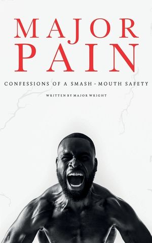 Major Pain: : Confessions of a Smash-Mouth Safety image number 0
