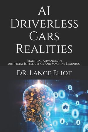 AI Driverless Cars Realities: Practical Advances In Artificial Intelligence And Machine Learning image number 0