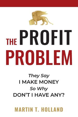 The Profit Problem: They Say I Make Money, So Why Don't I Have Any? image number 0