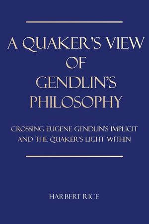 A Quaker's View Of Gendlin's Philosophy: Crossing Eugene Gendlin's Implicit And TheQuakers Light Within image number 0