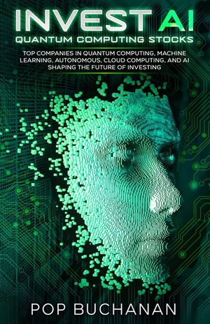 Invest AI Quantum: Top Quantum Computing, Machine Learning, and AI Companies Shaping the Future of Investing image number 0