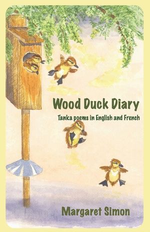 Wood Duck Diary: Tanka Poems in English and French image number 0