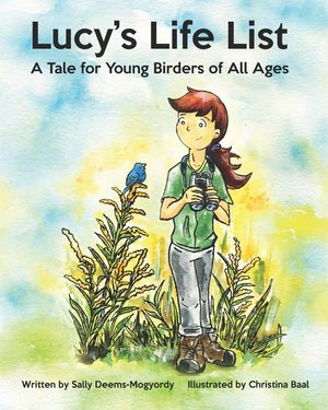 Lucy's Life List: A Tale for Young Birders of All Ages image number 0