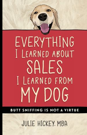 Everything I Learned About Sales I Learned From My Dog: Butt Sniffing Is Not a Virtue image number 0