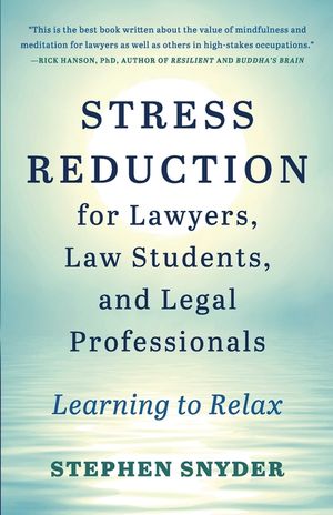 Stress Reduction for Lawyers, Law Students, and Legal Professionals: Learning to Relax image number 0