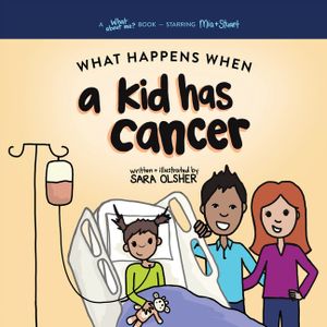 What Happens When a Kid Has Cancer: A Book about Childhood Cancer for Kids image number 0