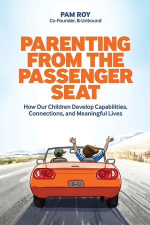 Parenting From The Passenger Seat: How Our Children Develop Capabilities, Connections, and Meaningful Lives image number 0