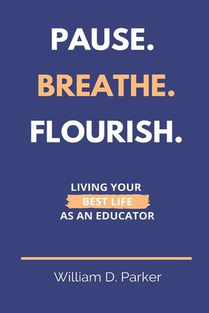 Pause. Breathe. Flourish.: Living Your Best Life as an Educator image number 0