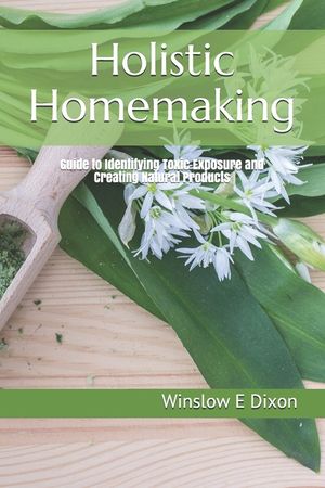 Holistic Homemaking: Guide to Identifying Toxic Exposure and Creating Natural Products image number 0