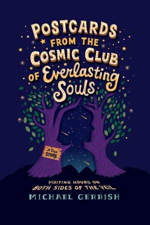 Postcards from the Cosmic Club of Everlasting Souls: Visiting Hours on Both Sides of the Veil image number 0