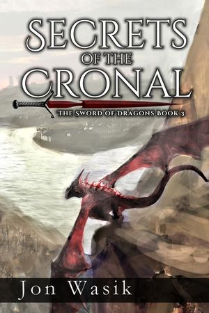 Secrets of the Cronal: The Sword of Dragons Book 3 image number 0