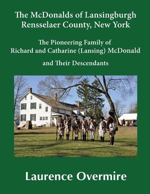 The McDonalds of Lansingburgh, Rensselaer County, New York: The Pioneering Family of Richard and Catharine (Lansing) McDonald and Their Descendants image number 0