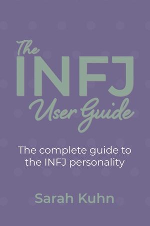 The INFJ User Guide: The complete guide to the INFJ personality. image number 0
