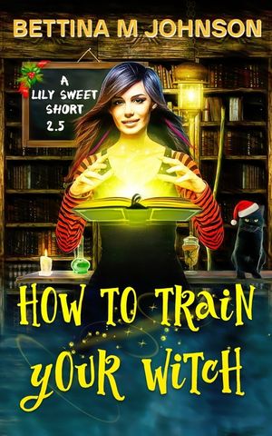 How to Train Your Witch: A Lily Sweet Short (Book 2.5 in the Lily Sweet Mysteries) image number 0