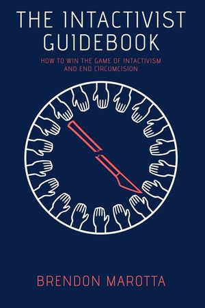 The Intactivist Guidebook: How to Win the Game of Intactivism and End Circumcision image number 0