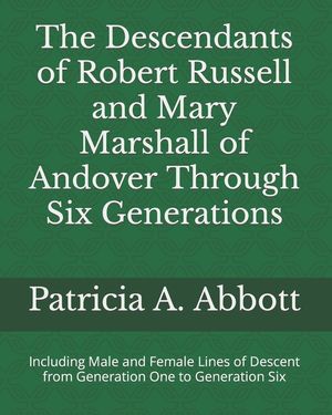 The Descendants of Robert Russell and Mary Marshall of Andover Through Six Generations: Including Male and Female Lines of Descent from Generation One image number 0