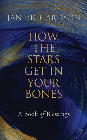 How the Stars Get in Your Bones: A Book of Blessings image number 0