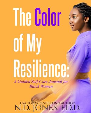 The Color of My Resilience: A Guided Self-Care Journal for Black Women image number 0