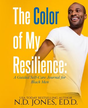 The Color of My Resilience: A Guided Self-Care Journal for Black Men image number 0