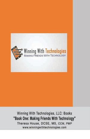 Winning With Technologies, LLC: Book One Making Friends With Technology image number 0
