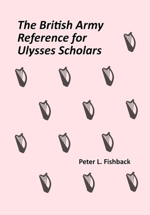The British Army Reference for Ulysses Scholars: Volume I of The British Army on Bloomsday image number 0