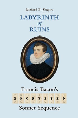 Labyrinth of Ruins: Francis Bacon's Encrypted Sonnet Sequence image number 0