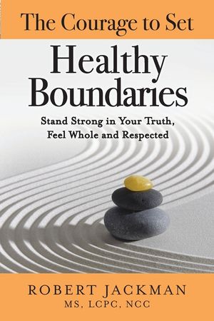 The Courage to Set Healthy Boundaries: Stand Strong in Your Truth, Feel Whole and Respect image number 0