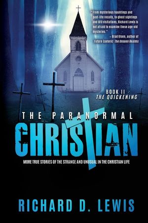 The Paranormal Christian: More True Stories of the Strange and Unusual in the Christian Life (Book II: The Quickening) image number 0