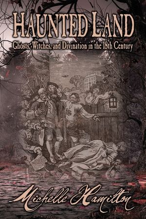 Haunted Land: Ghosts, Witches, and Divination in the 18th Century image number 0