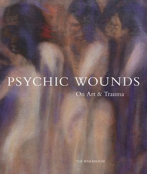 Psychic Wounds: On Art and Trauma image number 0