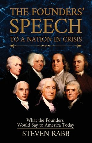 The Founders' Speech to a Nation in Crisis: What the Founders Would Say to America Today image number 0