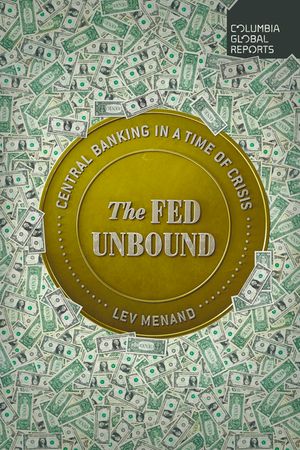 The Fed Unbound: The Trouble with Government by Central Bank image number 0