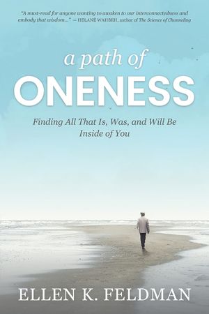 A Path of Oneness: Finding All That Is, Was, and Will Be Inside of You image number 0