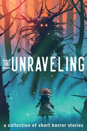The Unraveling: A Collection of Short Horror Stories image number 0