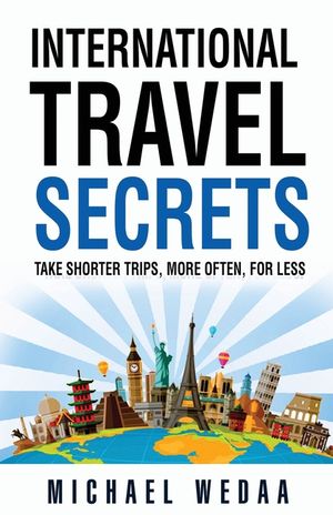International Travel Secrets: Take Shorter Trips, More Often, for Less image number 0