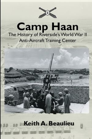 Camp Haan: The History of Riverside's World War II Anti-Aircraft Training Center image number 0