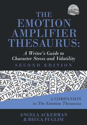 The Emotion Amplifier Thesaurus: A Writer's Guide to Character Stress and Volatility (Second Edition) image number 0