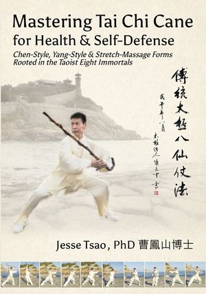 Mastering Tai Chi Cane for Health & Self-Defense: Chen-Style, Yang-Style & Stretch-Massage Forms Rooted in the Taoist Eight Immortals image number 0