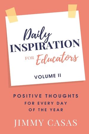 Daily Inspiration for Educators: Positive Thoughts for Every Day of the Year, Volume II image number 0