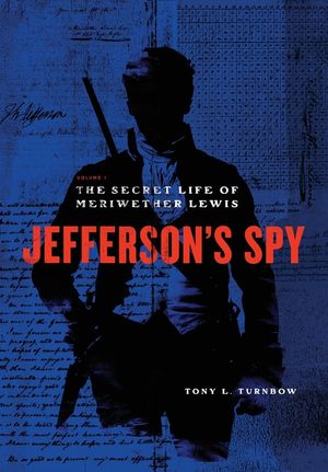 Jefferson's Spy: The Secret Life of Meriwether Lewis image number 0