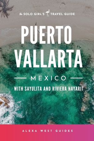 Puerto Vallarta, Mexico with Sayulita and Riviera Nayarit: The Solo Girl's Travel Guide image number 0