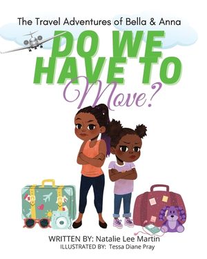 The Travel Adventures of Bella and Anna: Do We Have to Move? A children's book about the fun and fears of moving. image number 0