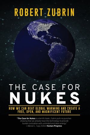 The Case for Nukes: How We Can Beat Global Warming and Create a Free, Open, and Magnificent Future image number 0