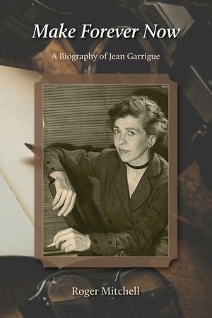 Make Forever Now: A Biography of Jean Garrigue image number 0