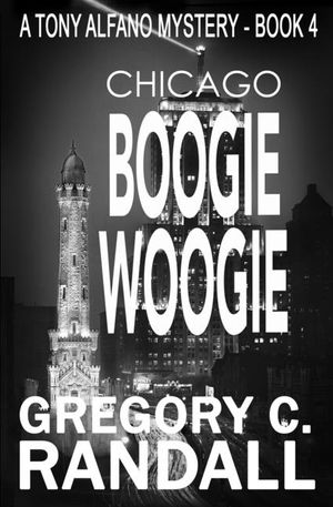 Chicago Boogie Woogie: A Tony Alfano Thriller image number 0