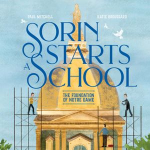 Sorin Starts a School: The Foundation of Notre Dame image number 0